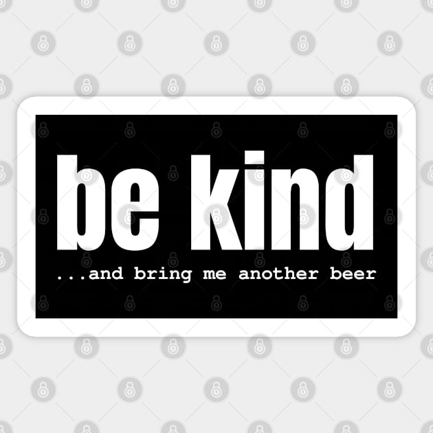 Be Kind And Bring Me Another Beer Sticker by stressless